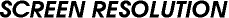 Screen Resolution